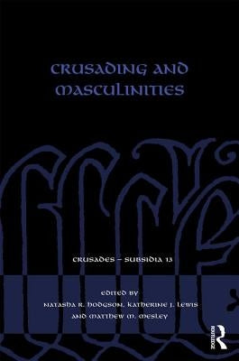 Crusading and Masculinities by Hodgson, Natasha R.