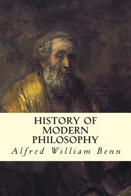 History of Modern Philosophy by Benn, Alfred William