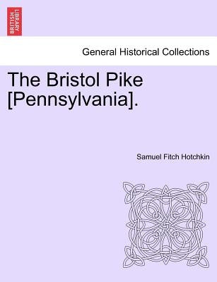 The Bristol Pike [Pennsylvania]. by Hotchkin, Samuel Fitch