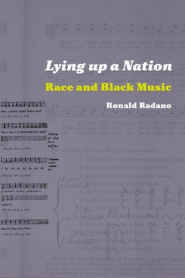 Lying Up a Nation: Race and Black Music by Radano, Ronald M.