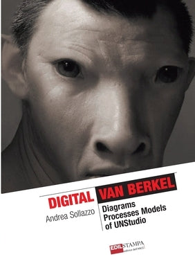 Digital Van Berkel. Diagrams, Processes, Models of UNStudio by Sollazzo, Andrea