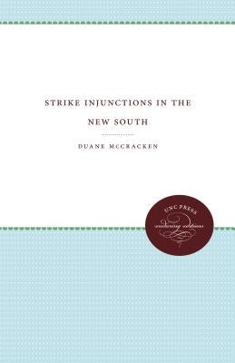 Strike Injunctions in the New South by McCracken, Duane