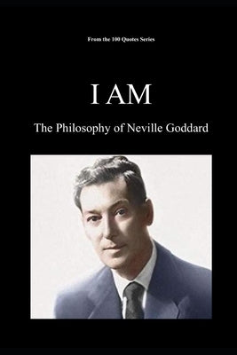 I Am: The Philosophy of Neville Goddard by 100 Quotes Series, Spencer
