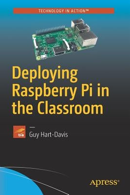 Deploying Raspberry Pi in the Classroom by Hart-Davis, Guy