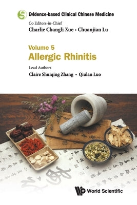 Evidence-Based Clinical Chinese Medicine - Volume 5: Allergic Rhinitis by Xue, Charlie Changli