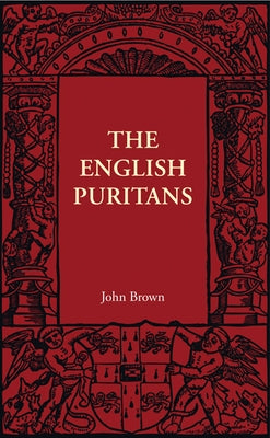 The English Puritans by Brown, John