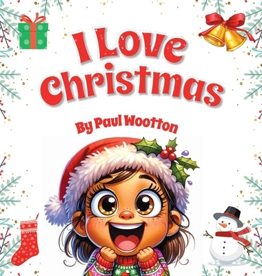 I Love Christmas: A cute, funny, rhyming picture book for kids and the whole family by Wootton