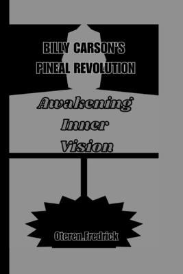 Billy Carson's Pineal Revolution: Awakening Inner Vision by Fredrick, Oteren
