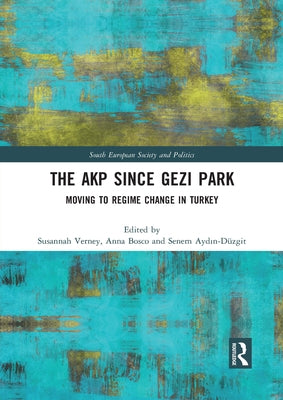 The Akp Since Gezi Park: Moving to Regime Change in Turkey by Verney, Susannah