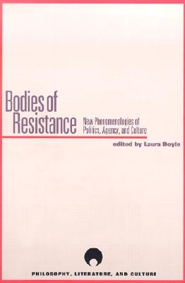 Bodies of Resistance: New Phenomenologies of Politics, Agency, and Culture by Doyle, Laura