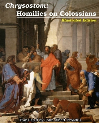 Chrysostom: Homilies on Colossians: Illustrated by Chrysostom, St John