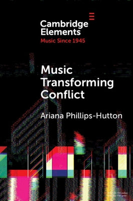 Music Transforming Conflict by Phillips-Hutton, Ariana