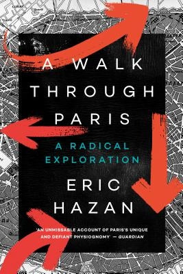 A Walk Through Paris: A Radical Exploration by Hazan, Eric