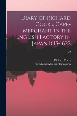 Diary of Richard Cocks, Cape-merchant in the English Factory in Japan 1615-1622; v.2 by Cocks, Richard D. 1624
