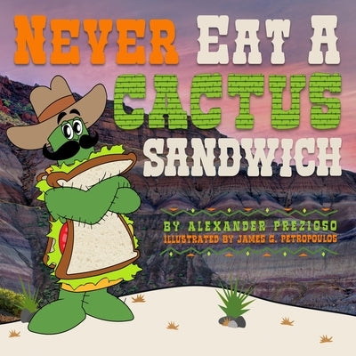Never Eat a Cactus Sandwich by Prezioso, Alexander