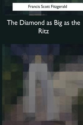 The Diamond as Big as the Ritz by Fitzgerald, F. Scott