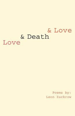 Love & Death & Love by Zuckrow, Leon