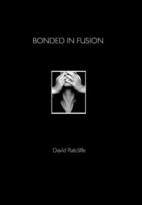 Bonded in Fusion by Ratcliffe, David