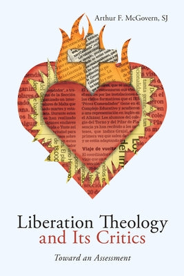 Liberation Theology and Its Critics by McGovern, Arthur F. Sj
