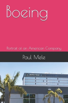 Boeing: Portrait of an American Company by Mele, Paul
