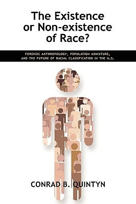 The Existence or Non-Existence of Race?: Forensic Anthropology, Population Admixture, and the Future of Racial Classification in the U.S. by Quintyn, Conrad B.