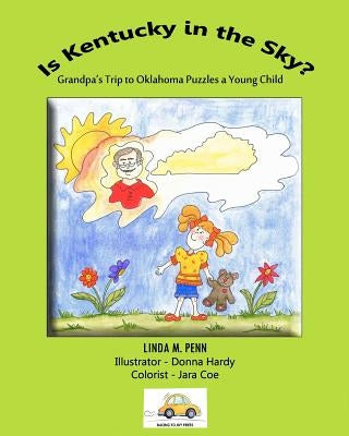 Is Kentucky in the Sky?: Grandpa's Trip to Oklahoma Puzzles a Young Child by Penn, Linda M.
