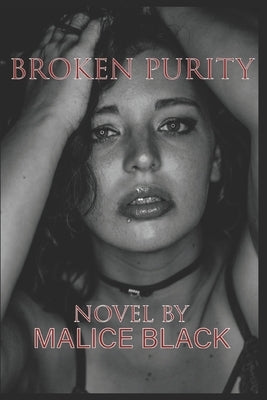 Broken Purity: A Dark Erotic Thriller of Lust, Power, and Obsession by Black, Malice