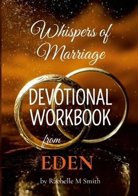 Whispers of Marriage from EDEN - Devotional Workbook: Devotional Workbook by Smith, Rachelle