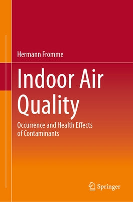 Indoor Air Quality: Occurrence and Health Effects of Contaminants by Fromme, Hermann