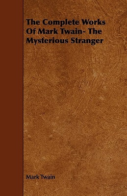 The Complete Works of Mark Twain- The Mysterious Stranger by Twain, Mark
