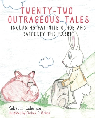Twenty-Two Outrageous Tales: Including Fat-Mile-O-Moe and Rafferty the Rabbit by Coleman, Rebecca