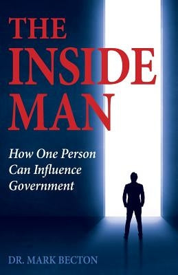 The Inside Man: How One Person Can Influence Government by Becton, Mark
