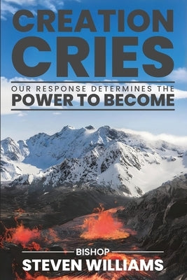 Creation Cries by Williams, Bishop Steven L.