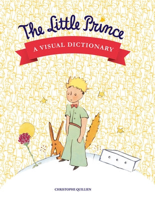 The Little Prince: A Visual Dictionary by Quillien, Christophe