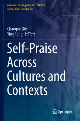 Self-Praise Across Cultures and Contexts by Xie, Chaoqun