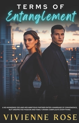Terms of Entanglement: An Enemies-to-Lovers Romance Filled with Corporate Rivalry and Second Chances by Rose, Vivienne