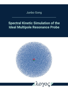 Spectral Kinetic Simulation of the Ideal Multipole Resonance Probe by Gong, Junbo
