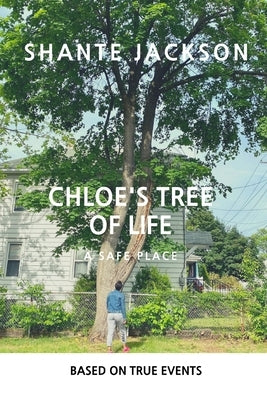 Chloe's Tree of Life: A Safe Place by Jackson, Shante