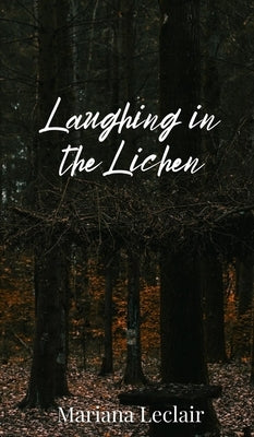 Laughing in the Lichen by LeClair, Mariana