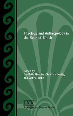Theology and Anthropology in the Book of Sirach by Gesche, Bonifatia