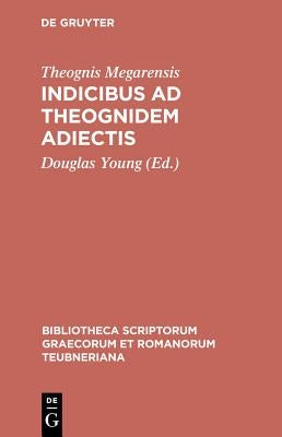 Indicibus Ad Theognidem Adiectis by Theognis