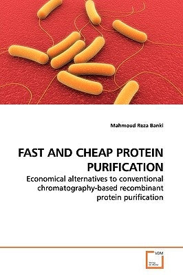 Fast and Cheap Protein Purification by Banki, Mahmoud Reza