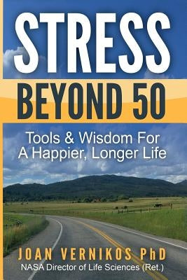 Stress Beyond 50: Tools & Wisdom for a Healthier, Longer Life by Vernikos Phd, Joan