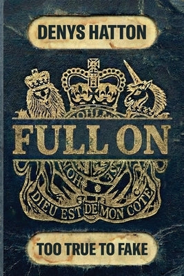 Full On: Too True to Fake by Hatton, Denys