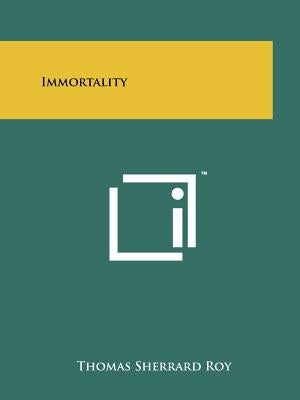 Immortality by Roy, Thomas Sherrard