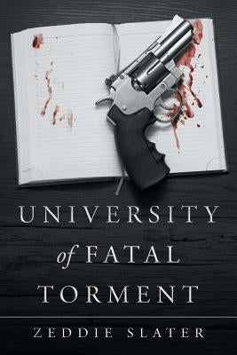 University of Fatal Torment by Slater, Zeddie
