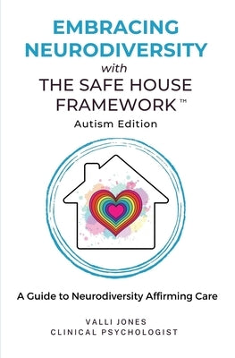 Embracing Neurodiversity with The Safe House Framework: Autism Edition by Jones, Valli
