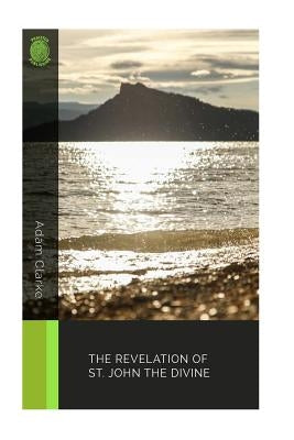 The Revelation of St. John the Divine by Clarke, Adam