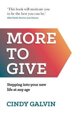 More to Give: Stepping Into Your New Life at Any Age by Galvin, Cindy