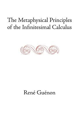The Metaphysical Principles of the Infinitesimal Calculus by Guenon, Rene